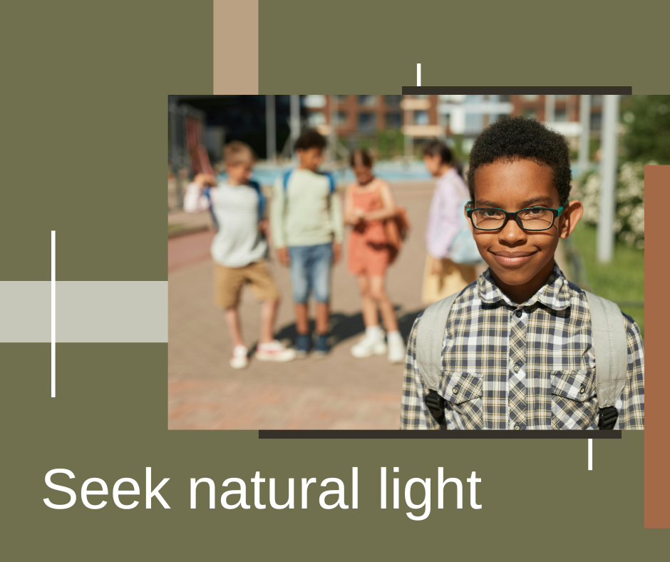 • Seek natural light