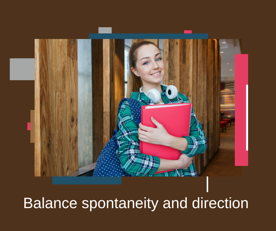 Balance spontaneity and direction