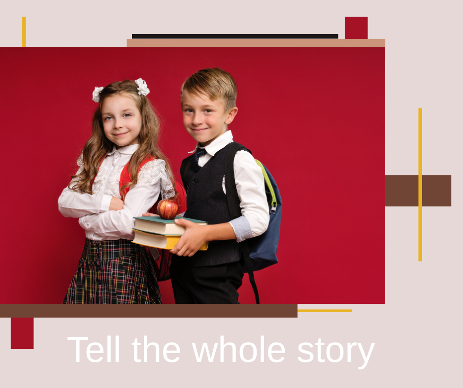 • Tell the whole story